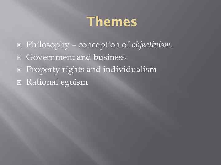 Themes Philosophy – conception of objectivism. Government and business Property rights and individualism Rational