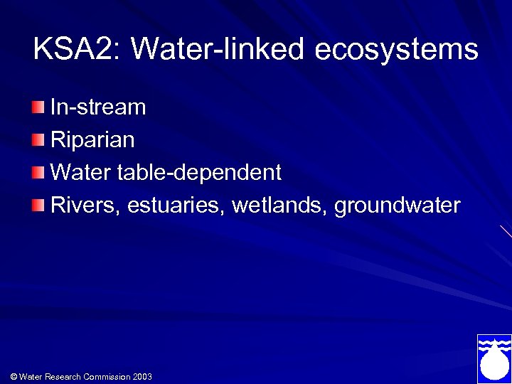 KSA 2: Water-linked ecosystems In-stream Riparian Water table-dependent Rivers, estuaries, wetlands, groundwater © Water