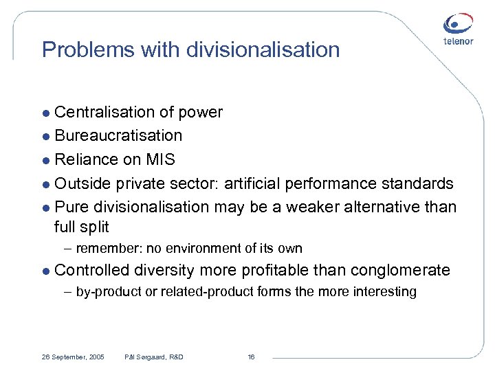 Problems with divisionalisation l Centralisation of power l Bureaucratisation l Reliance on MIS l