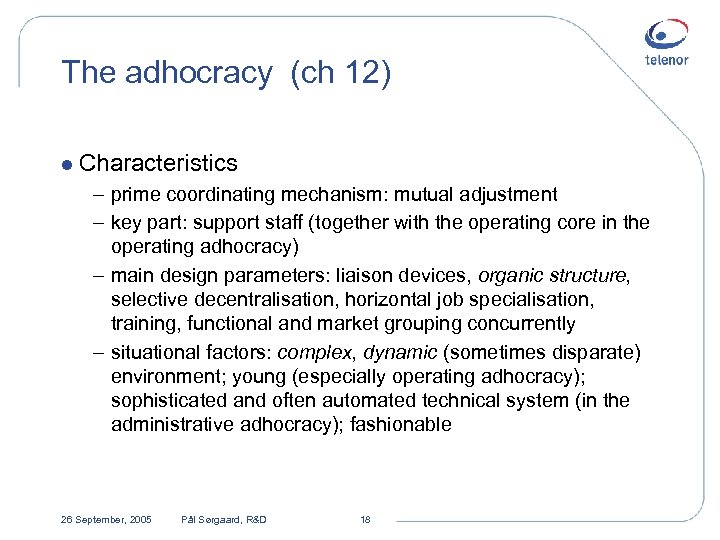 The adhocracy (ch 12) l Characteristics – prime coordinating mechanism: mutual adjustment – key