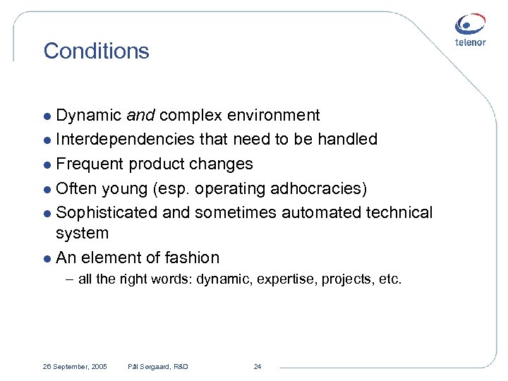 Conditions l Dynamic and complex environment l Interdependencies that need to be handled l