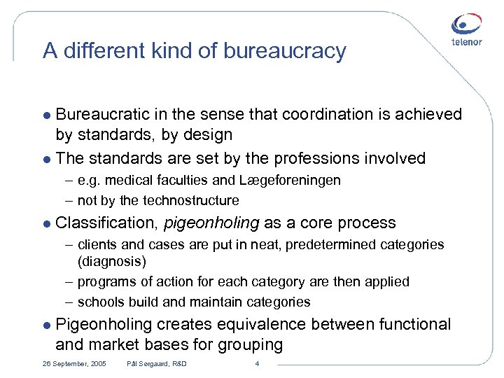 A different kind of bureaucracy l Bureaucratic in the sense that coordination is achieved