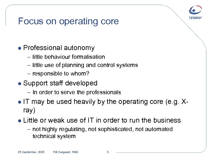 Focus on operating core l Professional autonomy – little behaviour formalisation – little use