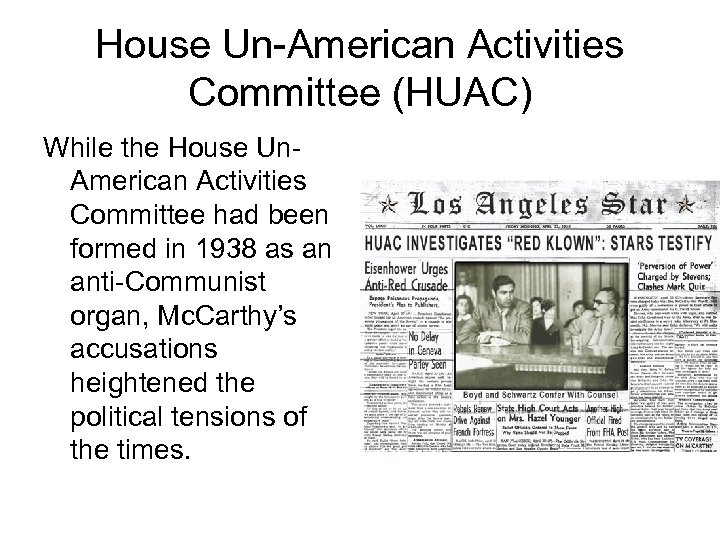 House Un-American Activities Committee (HUAC) While the House Un. American Activities Committee had been