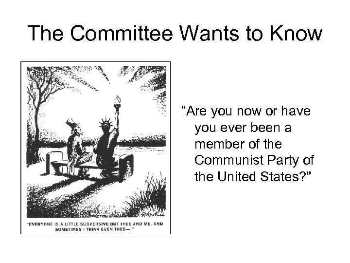 The Committee Wants to Know “Are you now or have you ever been a