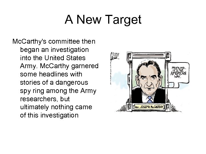 A New Target Mc. Carthy's committee then began an investigation into the United States