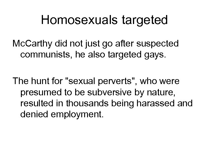 Homosexuals targeted Mc. Carthy did not just go after suspected communists, he also targeted