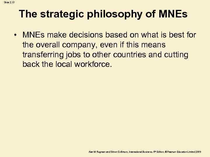 Slide 2. 13 The strategic philosophy of MNEs • MNEs make decisions based on