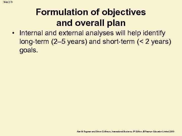 Slide 2. 19 Formulation of objectives and overall plan • Internal and external analyses