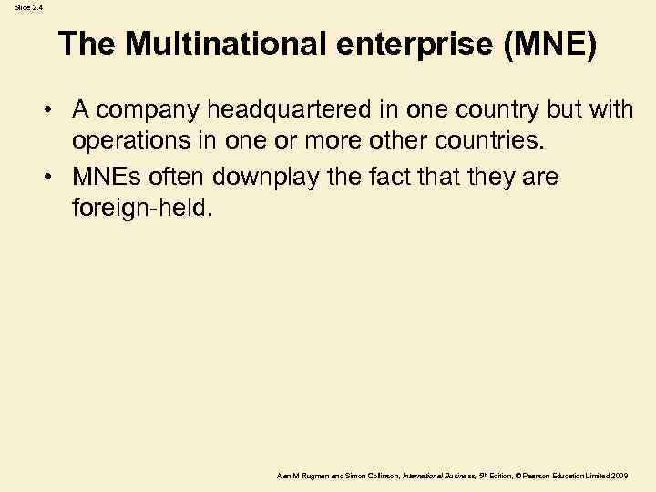 Slide 2. 4 The Multinational enterprise (MNE) • A company headquartered in one country