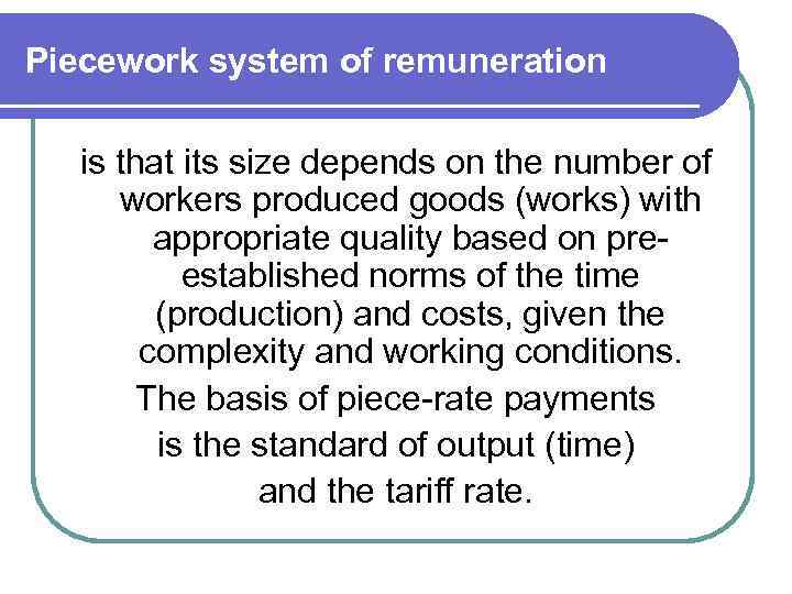 Piecework system of remuneration is that its size depends on the number of workers