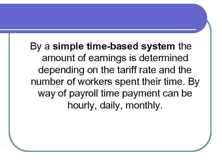 By a simple time-based system the amount of earnings is determined depending on the