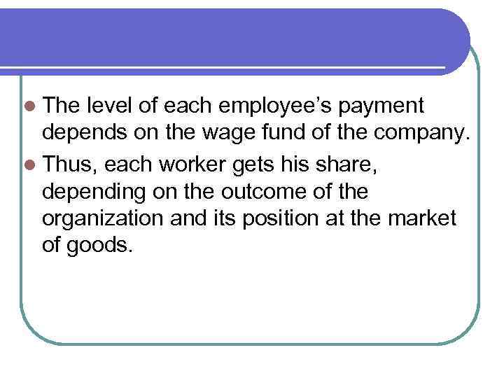 l The level of each employee’s payment depends on the wage fund of the