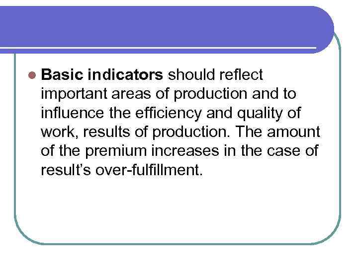 l Basic indicators should reflect important areas of production and to influence the efficiency