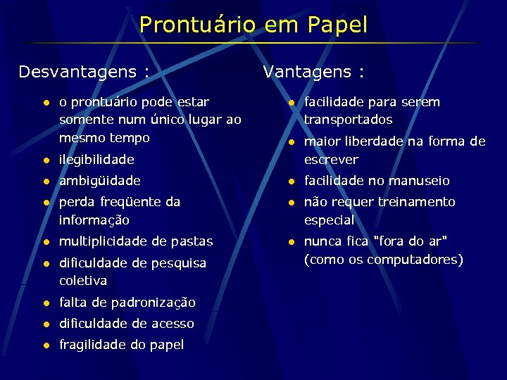Prontuário em Papel Desvantagens : l o prontuário pode estar somente num único lugar