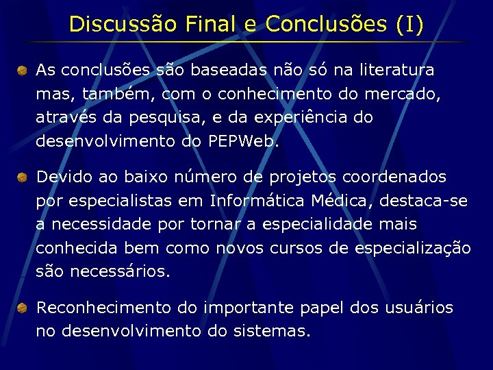 Discussão Final e Conclusões (I) As conclusões são baseadas não só na literatura mas,