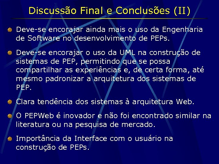 Discussão Final e Conclusões (II) Deve-se encorajar ainda mais o uso da Engenharia de