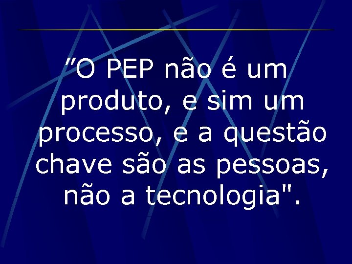 ”O PEP não é um produto, e sim um processo, e a questão chave