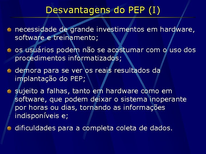Desvantagens do PEP (I) necessidade de grande investimentos em hardware, software e treinamento; os