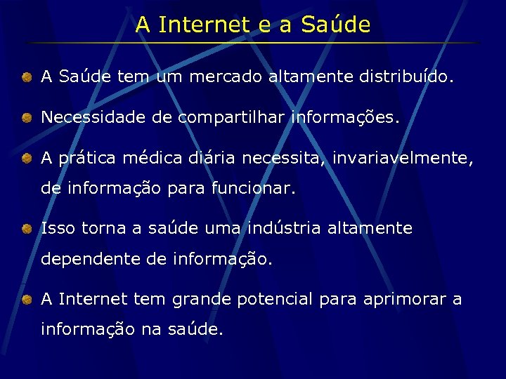 A Internet e a Saúde A Saúde tem um mercado altamente distribuído. Necessidade de