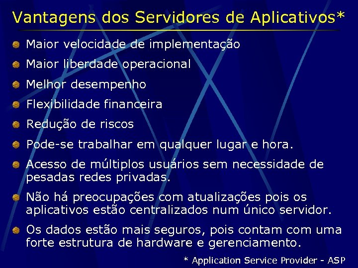 Vantagens dos Servidores de Aplicativos* Maior velocidade de implementação Maior liberdade operacional Melhor desempenho