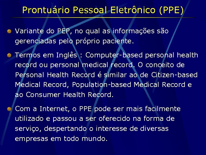 Prontuário Pessoal Eletrônico (PPE) Variante do PEP, no qual as informações são gerenciadas pelo