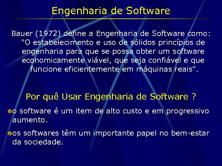 Engenharia de Software Bauer (1972) define a Engenharia de Software como: 
