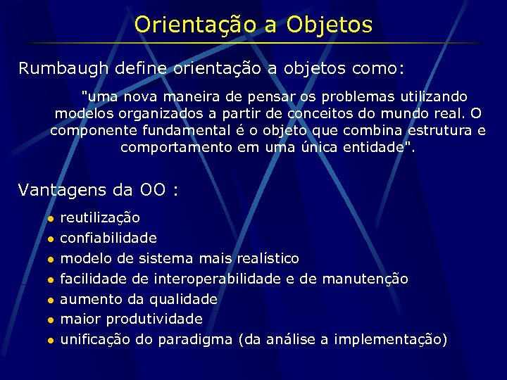 Orientação a Objetos Rumbaugh define orientação a objetos como: 