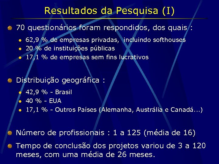 Resultados da Pesquisa (I) 70 questionários foram respondidos, dos quais : l l l