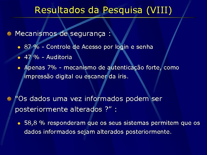 Resultados da Pesquisa (VIII) Mecanismos de segurança : l 87 % - Controle de