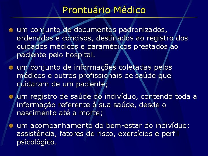 Prontuário Médico um conjunto de documentos padronizados, ordenados e concisos, destinados ao registro dos