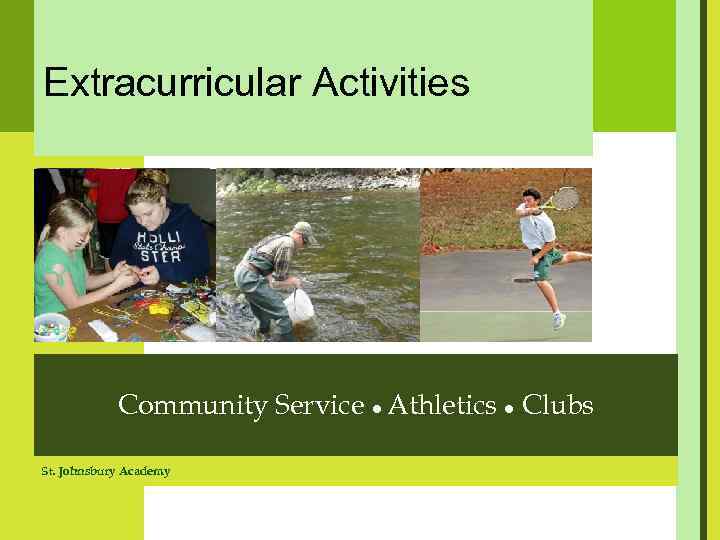 Extracurricular Activities Community Service ● Athletics ● Clubs St. Johnsbury Academy 