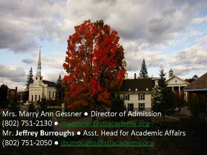 Mrs. Marry Ann Gessner ● Director of Admission (802) 751 -2130 ● mgessner@stjacademy. org