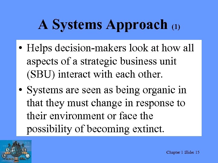 A Systems Approach (1) • Helps decision-makers look at how all aspects of a