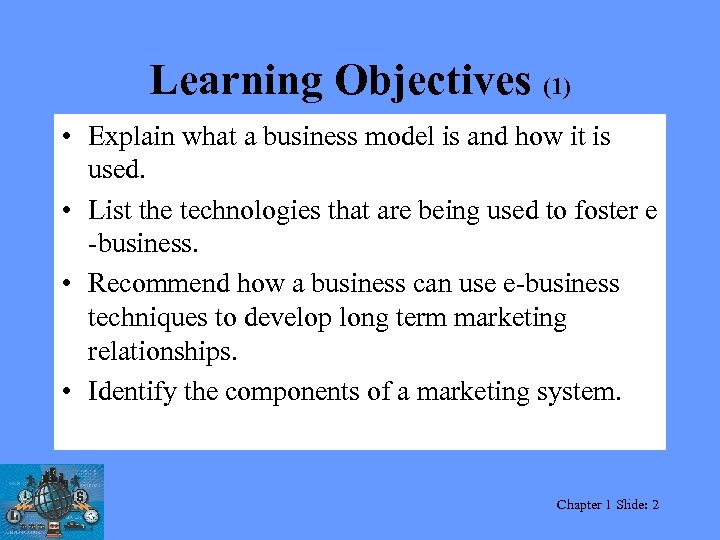 Learning Objectives (1) • Explain what a business model is and how it is