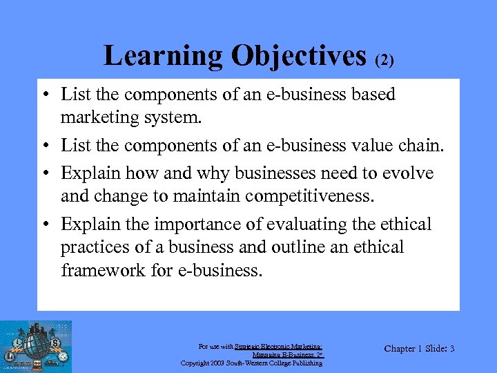 Learning Objectives (2) • List the components of an e-business based marketing system. •