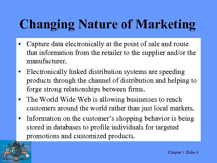 Changing Nature of Marketing • Capture data electronically at the point of sale and