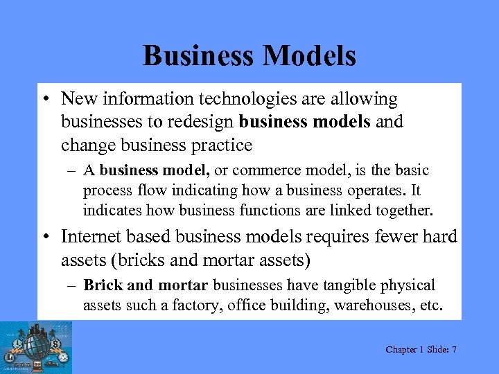 Business Models • New information technologies are allowing businesses to redesign business models and