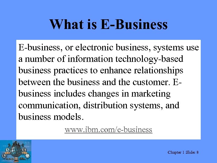 What is E-Business E-business, or electronic business, systems use a number of information technology-based