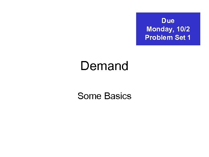 Due Monday, 10/2 Problem Set 1 Demand Some Basics 