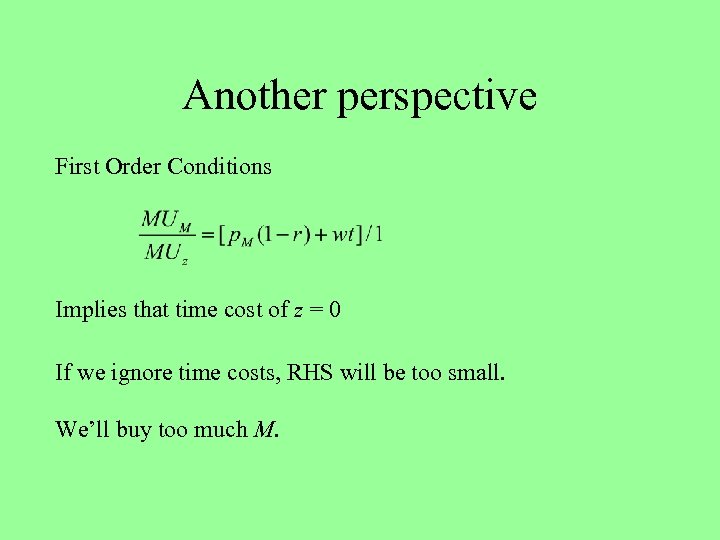 Another perspective First Order Conditions Implies that time cost of z = 0 If