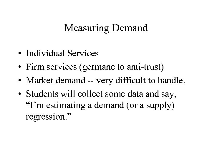 Measuring Demand • • Individual Services Firm services (germane to anti-trust) Market demand --