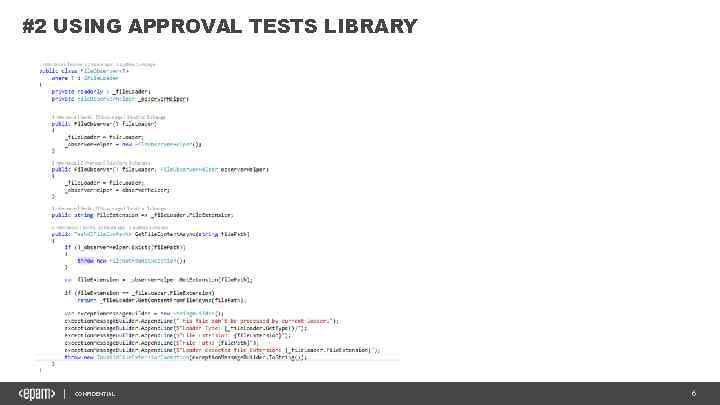 #2 USING APPROVAL TESTS LIBRARY CONFIDENTIAL 6 