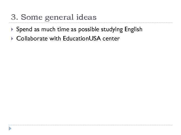 3. Some general ideas Spend as much time as possible studying English Collaborate with