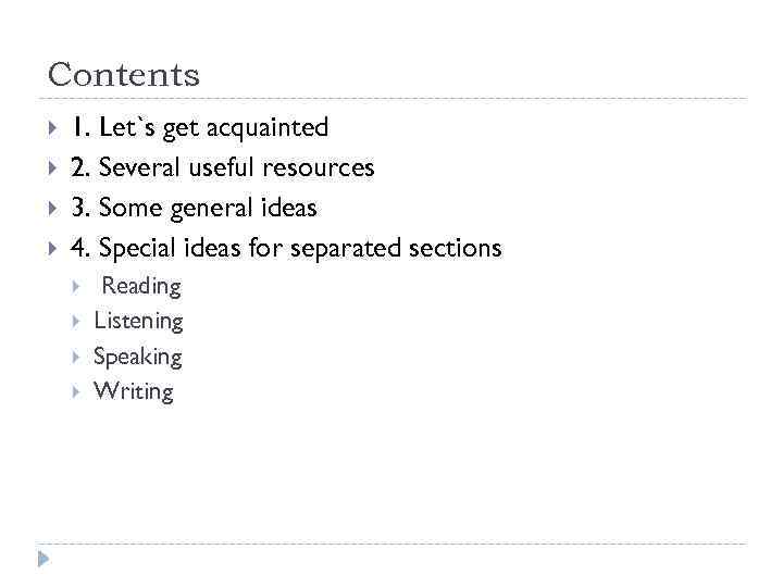 Contents 1. Let`s get acquainted 2. Several useful resources 3. Some general ideas 4.