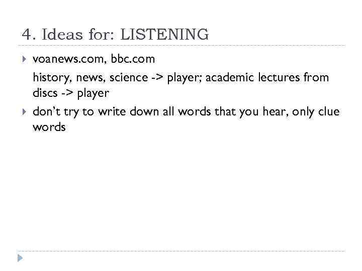 4. Ideas for: LISTENING voanews. com, bbc. com history, news, science -> player; academic