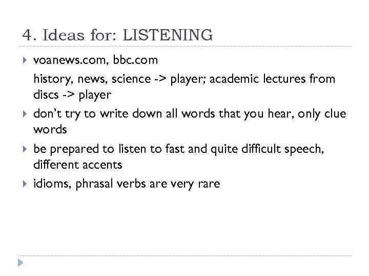 4. Ideas for: LISTENING voanews. com, bbc. com history, news, science -> player; academic