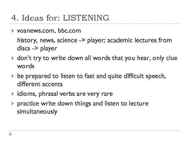 4. Ideas for: LISTENING voanews. com, bbc. com history, news, science -> player; academic