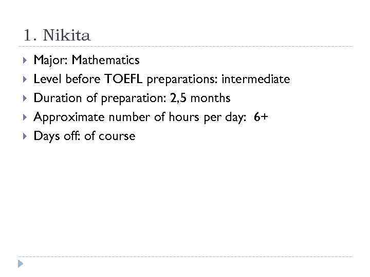 1. Nikita Major: Mathematics Level before TOEFL preparations: intermediate Duration of preparation: 2, 5