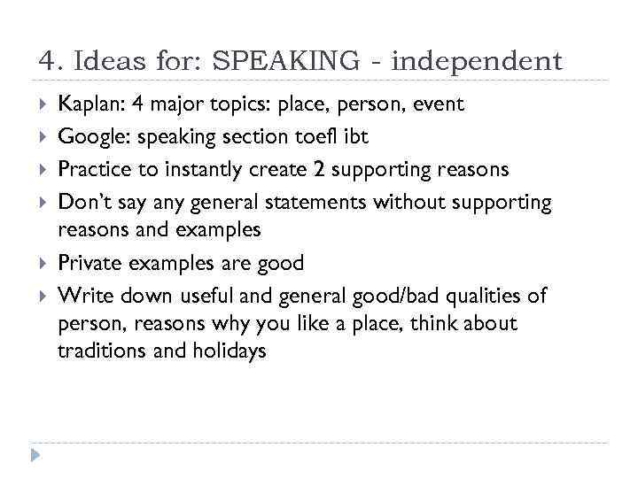 4. Ideas for: SPEAKING - independent Kaplan: 4 major topics: place, person, event Google: